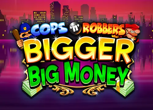 Cops n Robbers Bigger Big Money placeholder